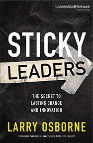 Sticky Leaders (The Secret to Lasting Change and Innovation) by Larry Osborne, 9780310529484