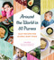 Around the World in 80 Purees (Easy Recipes for Global Baby Food) by Leena Saini, 9781594748950