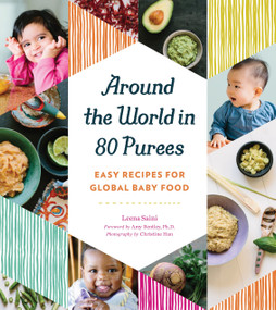 Around the World in 80 Purees (Easy Recipes for Global Baby Food) by Leena Saini, 9781594748950
