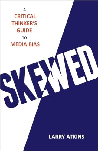Skewed (A Critical Thinker's Guide to Media Bias) by Larry Atkins, 9781633881655