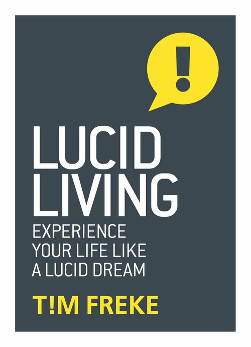 Lucid Living (Experience Your Life Like a Lucid Dream) by Tim Freke, 9781780289625