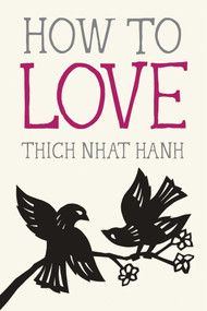 How to Love - 9781937006884 by Thich Nhat Hanh, Jason DeAntonis, 9781937006884