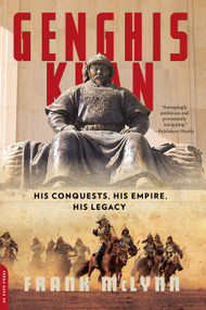 Genghis Khan (His Conquests, His Empire, His Legacy) by Frank McLynn, 9780306825170