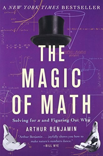 The Magic of Math (Solving for x and Figuring Out Why) by Arthur Benjamin, 9780465096213