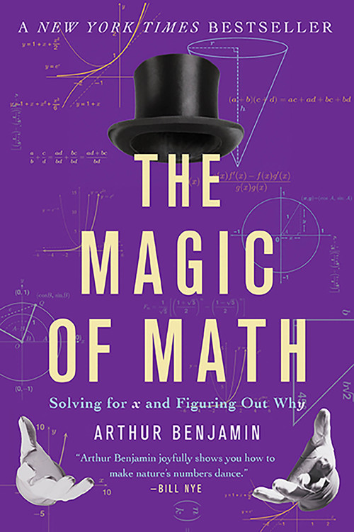 The Magic of Math (Solving for x and Figuring Out Why) by Arthur Benjamin, 9780465096213