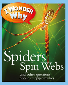 I Wonder Why Spiders Spin Webs (And Other Questions About Creepy Crawlies) by Amanda O'Neill, 9780753465240
