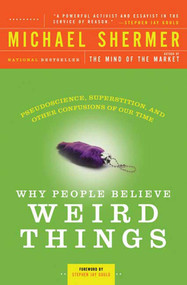 Why People Believe Weird Things (Pseudoscience, Superstition, and Other Confusions of Our Time) by Michael Shermer, Stephen Jay Gould, 9780805070897