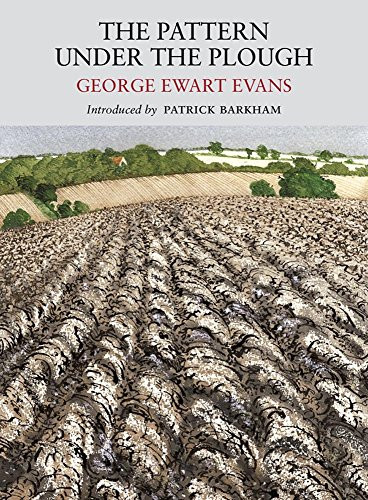 The Pattern Under the Plough by George Ewart Evans, Patrick Barkham, David Gentleman, 9781908213099