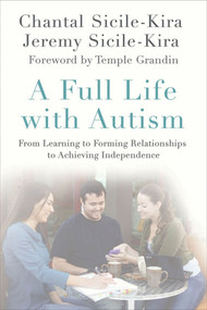 A Full Life with Autism (From Learning to Forming Relationships to Achieving Independence) by Chantal Sicile-Kira, Jeremy Sicile-Kira, Temple Grandin, 9780230112469