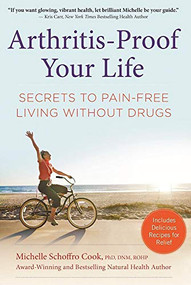 Arthritis-Proof Your Life (Secrets to Pain-Free Living Without Drugs) by Michelle Schoffro Cook, 9781630060626