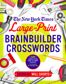 The New York Times Large-Print Brainbuilder Crosswords (120 Large-Print Easy to Hard Puzzles from the Pages of The New York Times) by The New York Times, 9781250093738