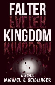 Falter Kingdom (A Novel) by Michael J. Seidlinger, 9781939419750