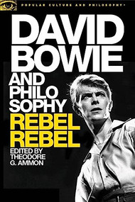 David Bowie and Philosophy (Rebel Rebel) by Theodore G. Ammon, 9780812699210