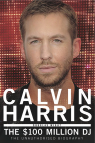 Calvin Harris (The $100 Million DJ) by Douglas Wight, 9781845029678