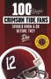 100 Things Crimson Tide Fans Should Know & Do Before They Die by Christopher Walsh, 9781629373256