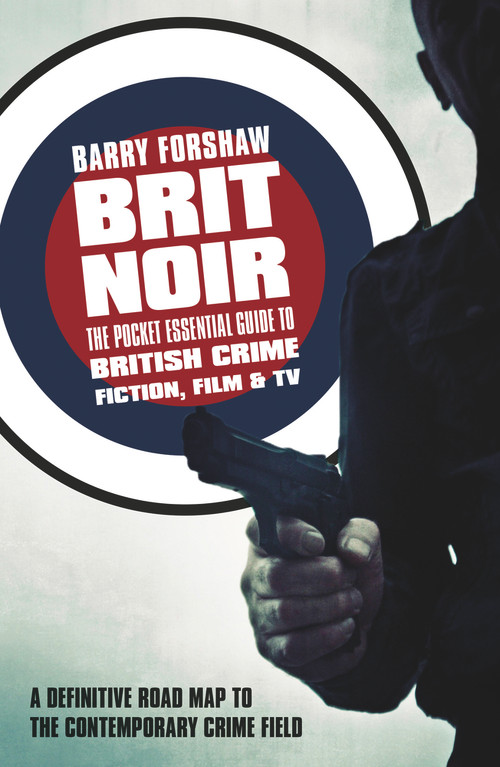 Brit Noir (The Pocket Essential Guide to British Crime Fiction, Film & TV) by Barry Forshaw, 9781843446408