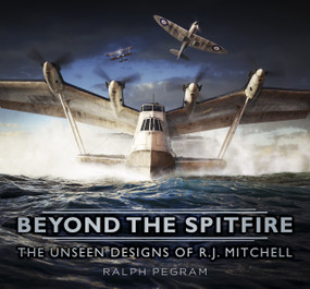 Beyond the Spitfire (The Unseen Designs of R.J. Mitchell) by Ralph Pegram, 9780750965156