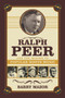 Ralph Peer and the Making of Popular Roots Music by Barry Mazor, 9781613736531