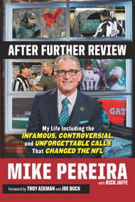 After Further Review (My Life Including the Infamous, Controversial, and Unforgettable Calls That Changed the NFL) by Mike Pereira, Rick Jaffe, 9781629371610