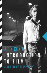 Alex Cox's Introduction to Film (A Director's Perspective) by Alex Cox, 9781843447467