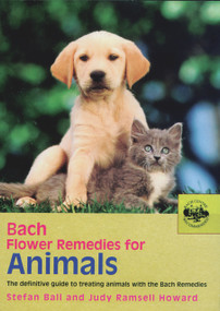 Bach Flower Remedies for Animals (The Definitive Guide to Treating Animals with the Bach Remedies) by Stefan Ball, Judy Ramsell Howard, 9780091906511