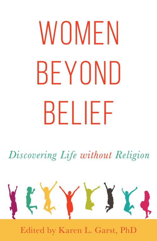 Women Beyond Belief (Discovering Life Without Religion) by Karen L. Garst, 9781634310826