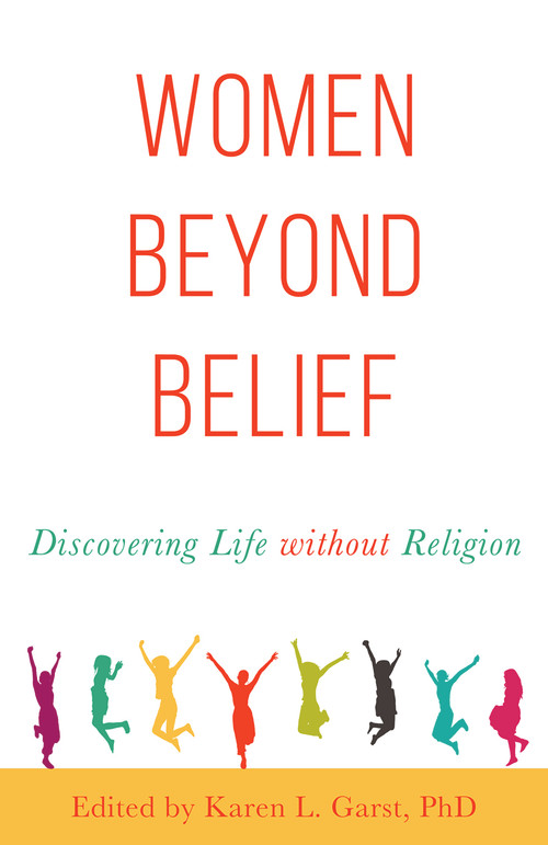 Women Beyond Belief (Discovering Life Without Religion) by Karen L. Garst, 9781634310826