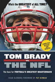 Tom Brady vs. the NFL (The Case for Football's Greatest Quarterback) by Sean Glennon, 9781629373249
