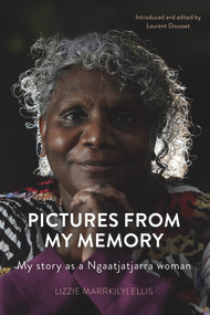 Pictures From My Memory (My Story as a Ngaatjatjarra Woman) by Laurent Dousset, Lizzie Marrkilyi Ellis, 9780855750350