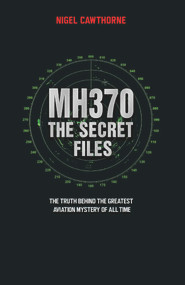 MH370: The Secret Files (The Truth Behind the Greatest Aviation Mystery of All Time) by Nigel Cawthorne, 9781784189891