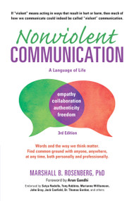 Nonviolent Communication: A Language of Life (Life-Changing Tools for Healthy Relationships) by Marshall B. Rosenberg, Arun Gandhi, 9781892005281