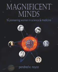 Magnificent Minds (16 Pioneering Women in Science and Medicine) by Pendred Noyce, 9781943431250