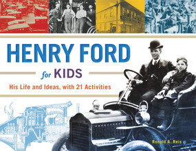 Henry Ford for Kids (His Life and Ideas, with 21 Activities) by Ronald A. Reis, 9781613730904