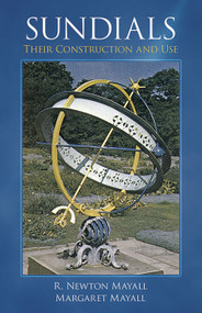Sundials (Their Construction and Use) by R. Newton Mayall, Margaret W. Mayall, 9780486411460