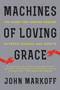 Machines of Loving Grace (The Quest for Common Ground Between Humans and Robots) by John Markoff, 9780062266699