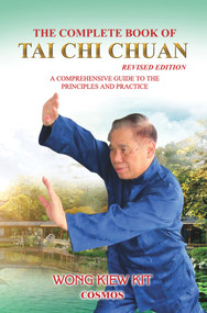 The Complete Book of Tai Chi Chuan (Revised Edition) (A Comprehensive Guide to the Principles and Practice) by Kiew Kit Wong, 9789834087999