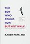 The Boy Who Could Run But Not Walk (Understanding Neuroplasticity in the Child's Brain) by Karen Pape, 9781988025056