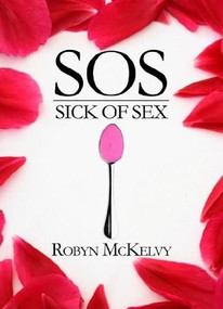 SOS: Sick of Sex by Robyn Mckelvy, 9781936417476