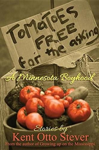 Tomatoes Free for the Asking (A Minnesota Boyhood) - 9780878396481 by Kent Otto Stever, 9780878396481