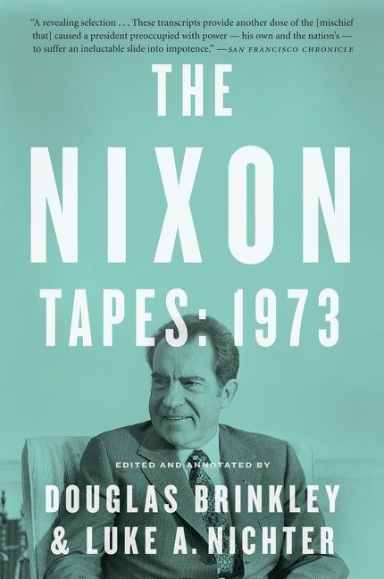 The Nixon Tapes: 1973 by Douglas Brinkley, Luke Nichter, 9780544811843