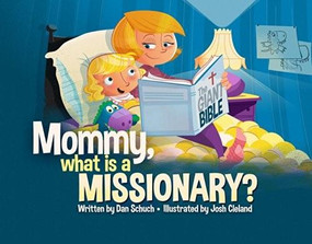 Mommy, What Is a Missionary? by Dan Schuch, Josh Cleland, 9781632693853