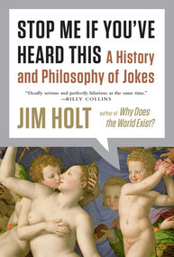 Stop Me If You've Heard This (A History and Philosophy of Jokes) by Jim Holt, 9780871407207