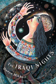 The Iraqi Nights by Dunya Mikhail, Kareem James Abu-Zeid, 9780811222860