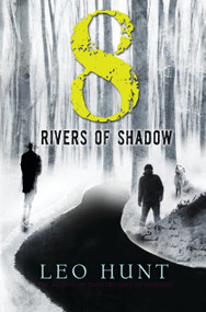 Eight Rivers of Shadow by Leo Hunt, 9780763689940