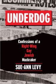Underdog (Confessions of a Right-Wing Gay Jewish Muckraker) by Sue-Ann Levy, 9780771048005