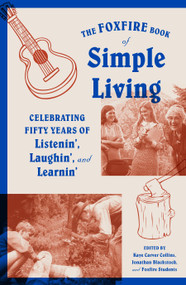 The Foxfire Book of Simple Living (Celebrating Fifty Years of Listenin', Laughin', and Learnin') by Foxfire Fund, Inc., 9780804173100