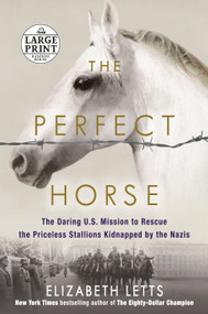 The Perfect Horse (The Daring U.S. Mission to Rescue the Priceless Stallions Kidnapped by the Nazis) - 9781524709303 by Elizabeth Letts, 9781524709303