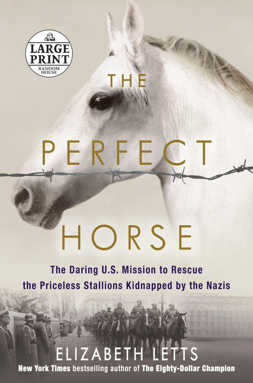 The Perfect Horse (The Daring U.S. Mission to Rescue the Priceless Stallions Kidnapped by the Nazis) - 9781524709303 by Elizabeth Letts, 9781524709303