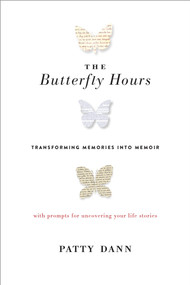 The Butterfly Hours (Transforming Memories into Memoir) by Patty Dann, 9781611802887
