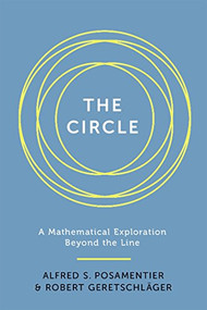 Circle (A Mathematical Exploration beyond the Line) by Alfred S. Posamentier, Robert Geretschlager, 9781633881679